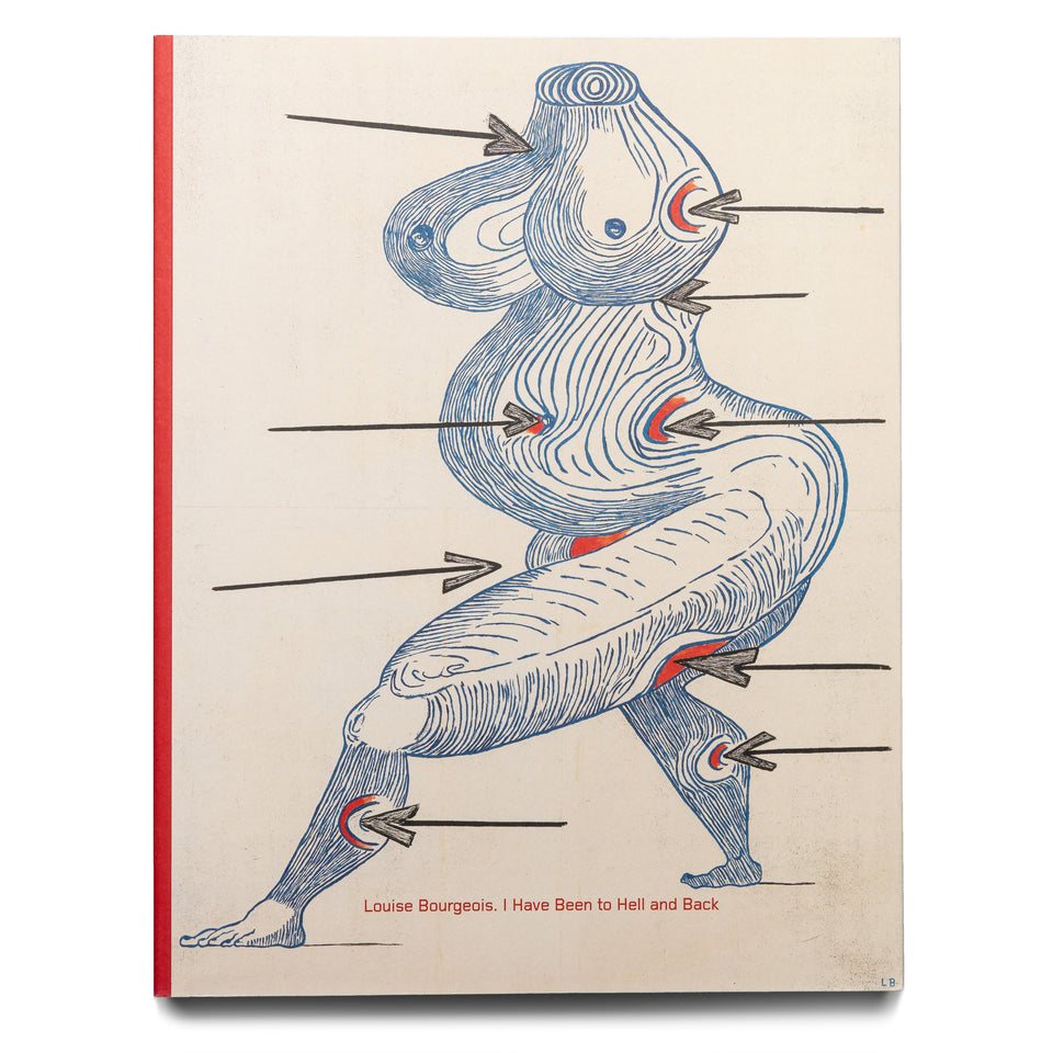 Louise Bourgeois. I Have Been to Hell and Back