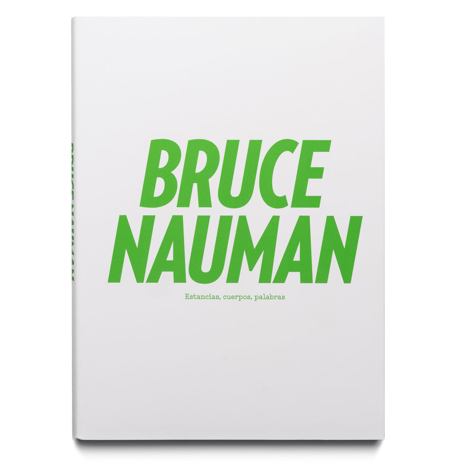 Bruce Nauman. Estancias, cuerpos, palabras 